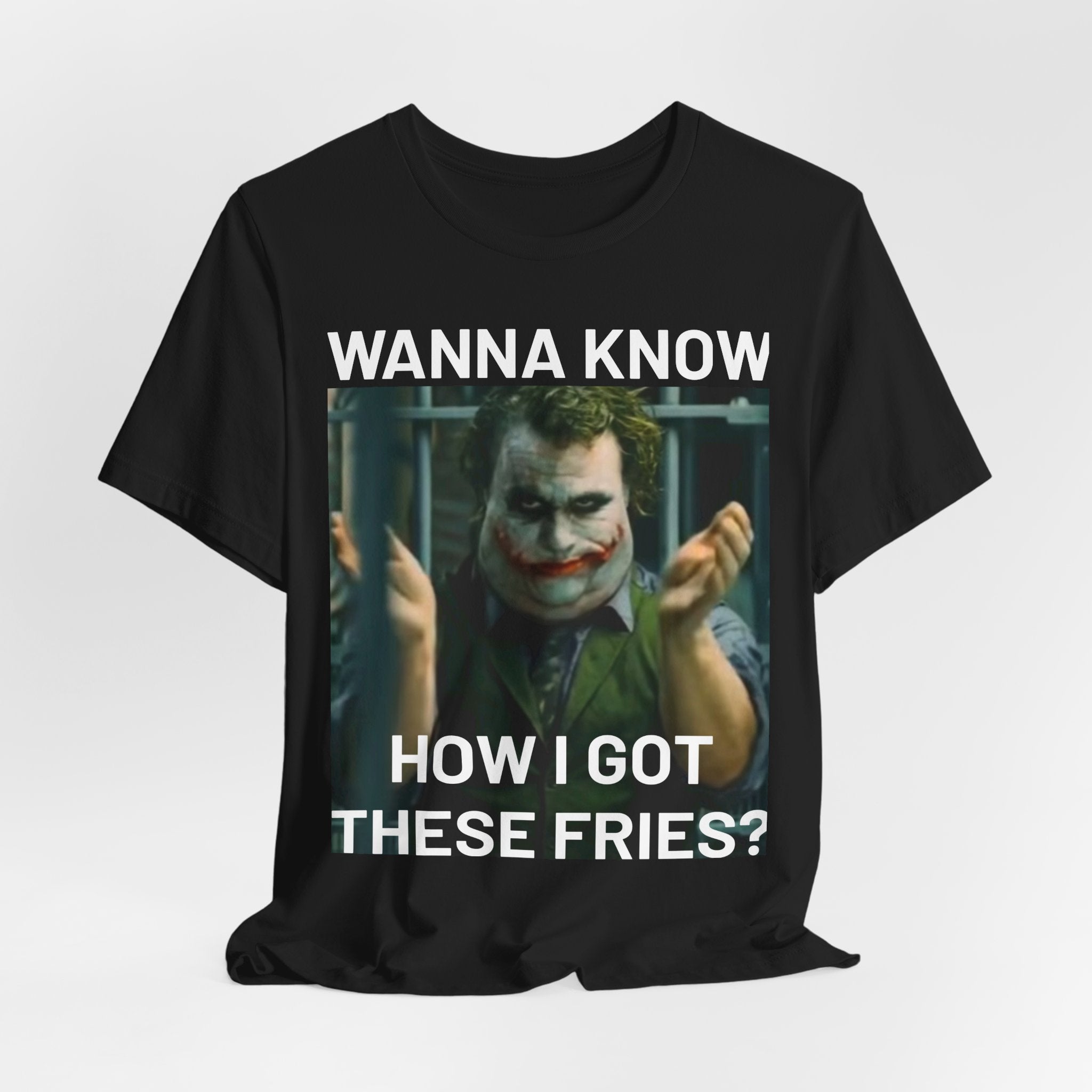 "Wanna Know How I Got These Fries?" Tee