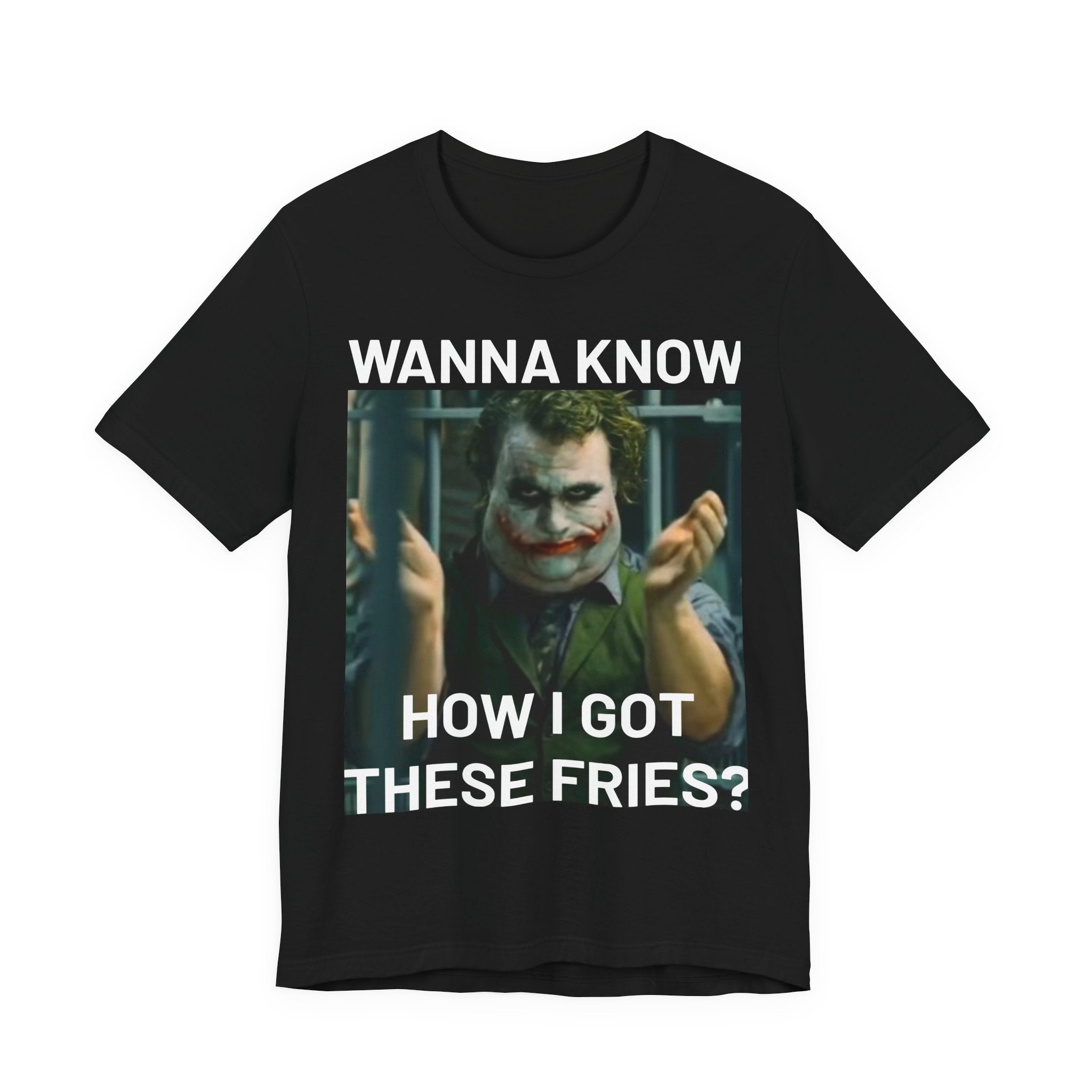 "Wanna Know How I Got These Fries?" Tee